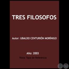 TRES FILOSOFOS - Autor: UBALDO CENTURIÓN MORÍNIGO - Año: 2003